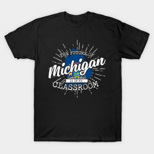 The Future Of Michigan Is In My Classroom T-Shirt